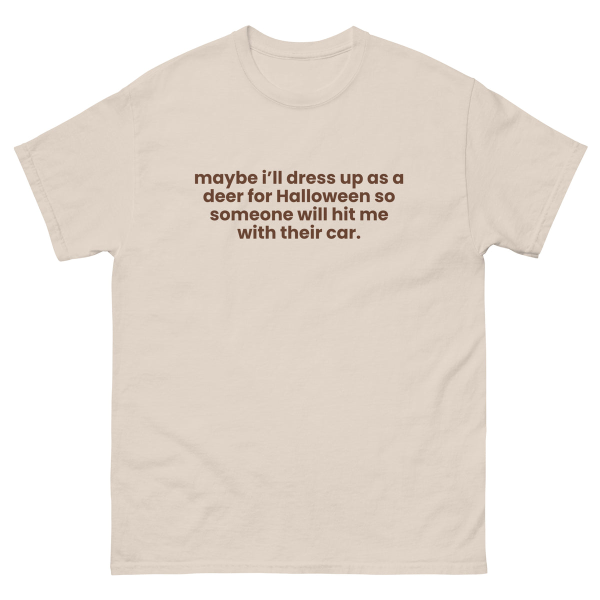 Maybe I'll Dress Up as a Deer for Halloween t-shirt